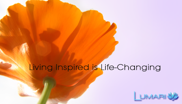 Living Inspired is Life Changing - It is like falling and being in love. 