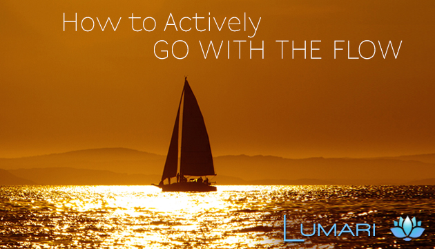 How to Actively Go With The Flow