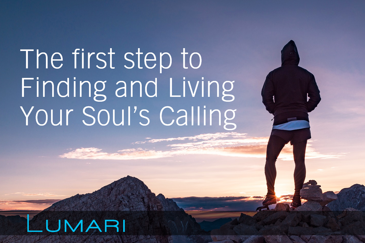 The first step to Finding and Living Your Soul’s Calling